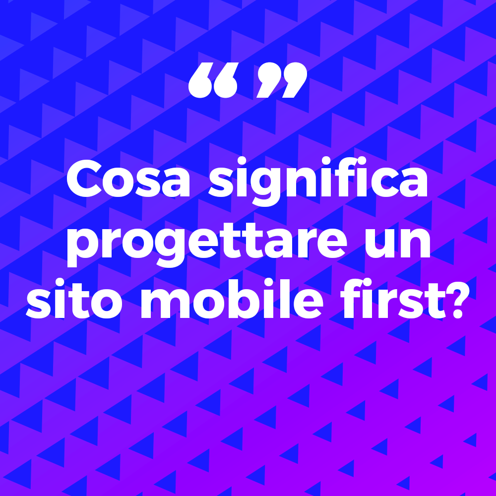 Cosa significa progettare un sito mobile first?